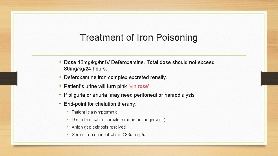 Treatment of Iron Poisoning • Dose 15 mg/kg/hr IV Deferoxamine. Total dose should not