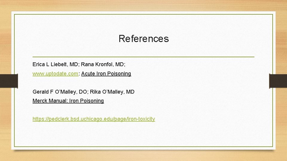 References Erica L Liebelt, MD; Rana Kronfol, MD; www. uptodate. com: Acute Iron Poisoning