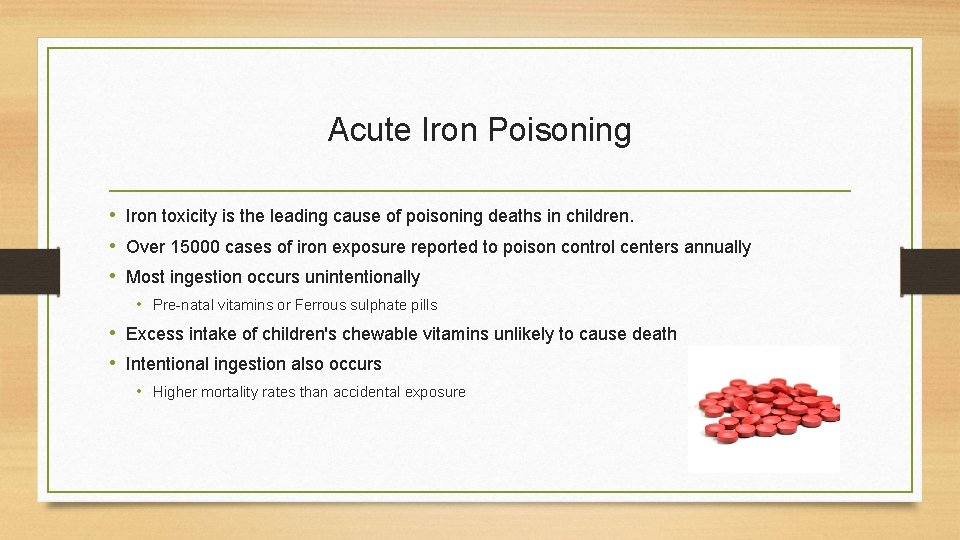 Acute Iron Poisoning • Iron toxicity is the leading cause of poisoning deaths in