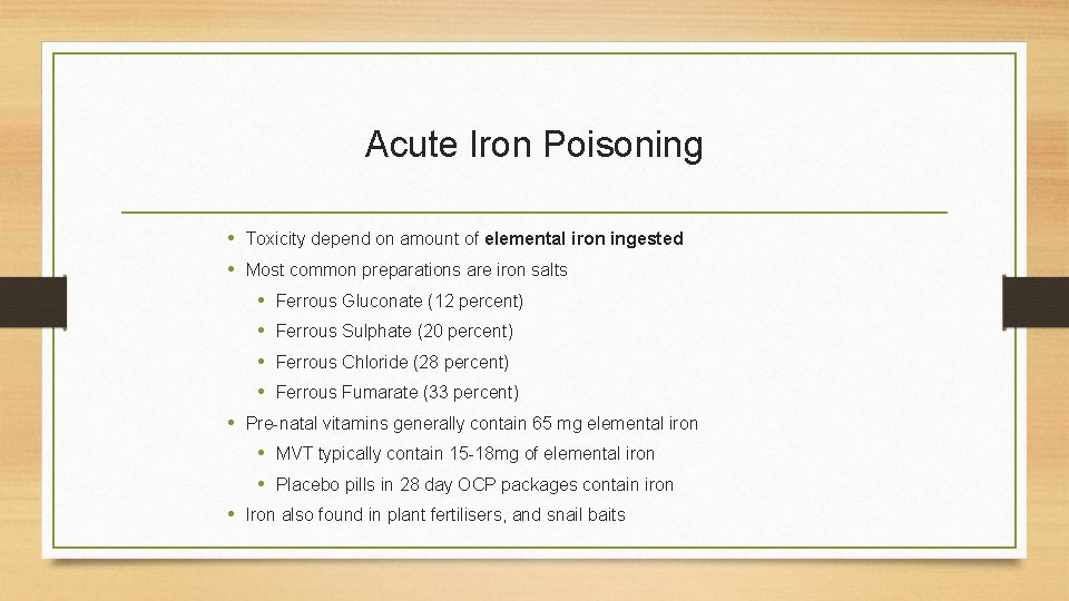 Acute Iron Poisoning • Toxicity depend on amount of elemental iron ingested • Most