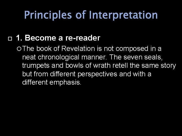Principles of Interpretation 1. Become a re-reader The book of Revelation is not composed