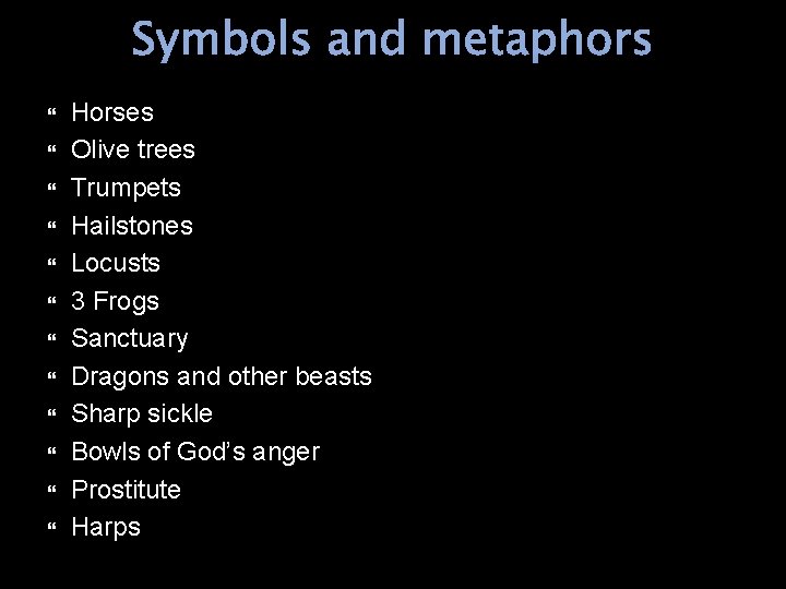 Symbols and metaphors Horses Olive trees Trumpets Hailstones Locusts 3 Frogs Sanctuary Dragons and