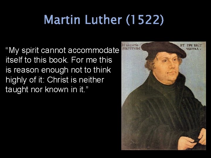Martin Luther (1522) “My spirit cannot accommodate itself to this book. For me this