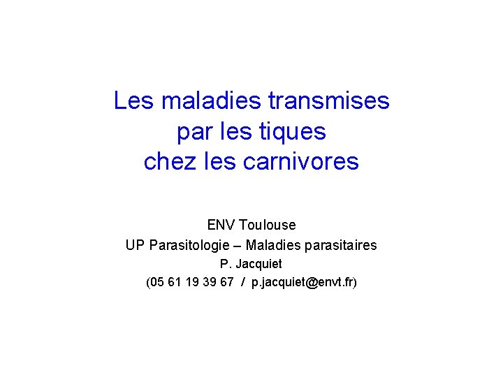 Les maladies transmises par les tiques chez les carnivores ENV Toulouse UP Parasitologie –