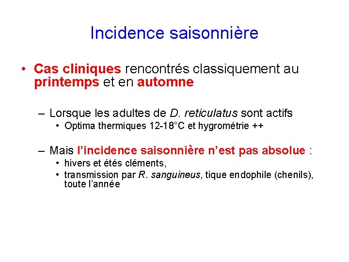 Incidence saisonnière • Cas cliniques rencontrés classiquement au printemps et en automne – Lorsque