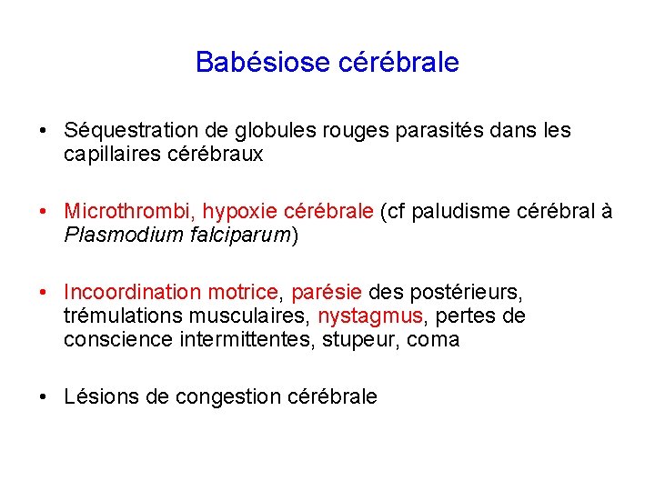 Babésiose cérébrale • Séquestration de globules rouges parasités dans les capillaires cérébraux • Microthrombi,