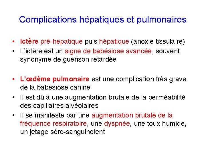 Complications hépatiques et pulmonaires • Ictère pré-hépatique puis hépatique (anoxie tissulaire) • L’ictère est