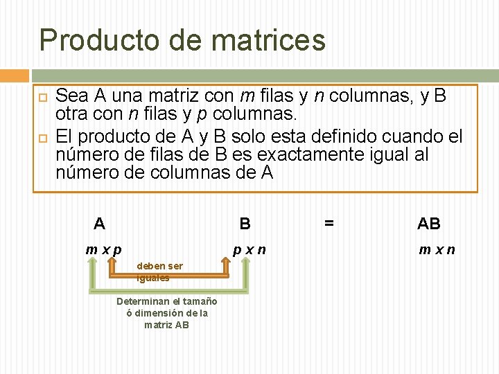 Producto de matrices Sea A una matriz con m filas y n columnas, y