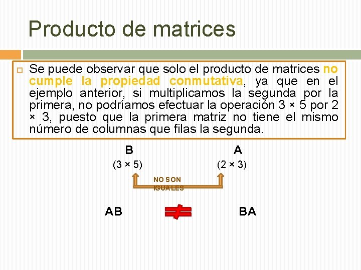 Producto de matrices Se puede observar que solo el producto de matrices no cumple