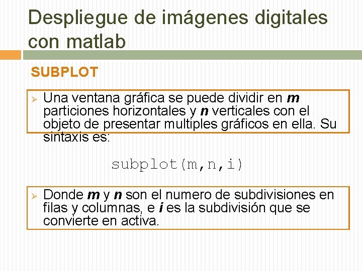 Despliegue de imágenes digitales con matlab SUBPLOT Ø Una ventana gráfica se puede dividir