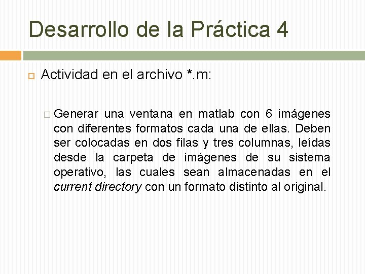 Desarrollo de la Práctica 4 Actividad en el archivo *. m: � Generar una