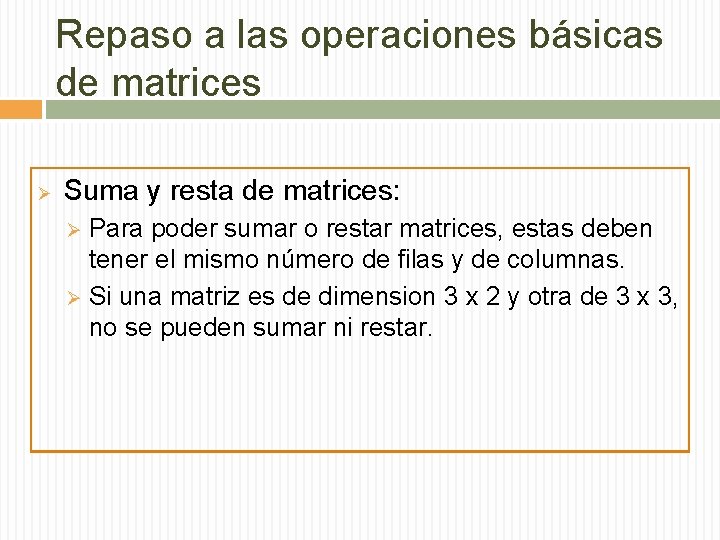 Repaso a las operaciones básicas de matrices Ø Suma y resta de matrices: Para