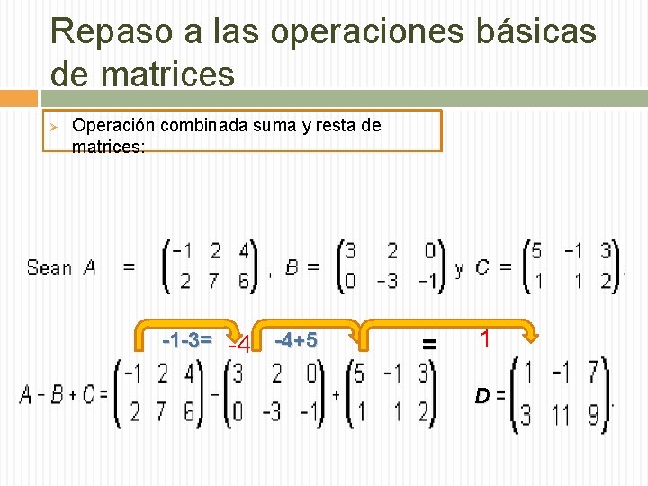 Repaso a las operaciones básicas de matrices Ø Operación combinada suma y resta de