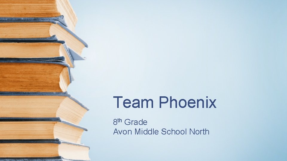 Team Phoenix 8 th Grade Avon Middle School North 
