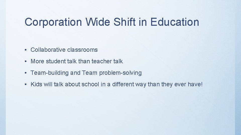 Corporation Wide Shift in Education • Collaborative classrooms • More student talk than teacher