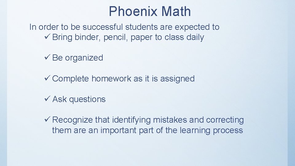 Phoenix Math In order to be successful students are expected to ü Bring binder,