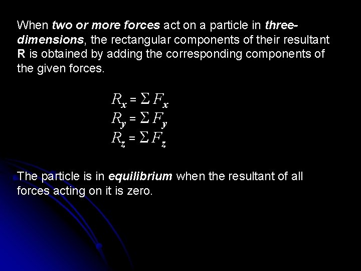 When two or more forces act on a particle in threedimensions, the rectangular components