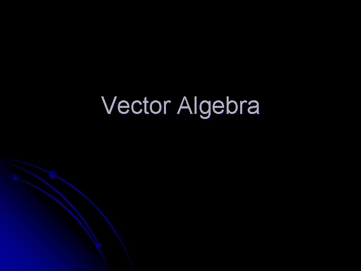 Vector Algebra 