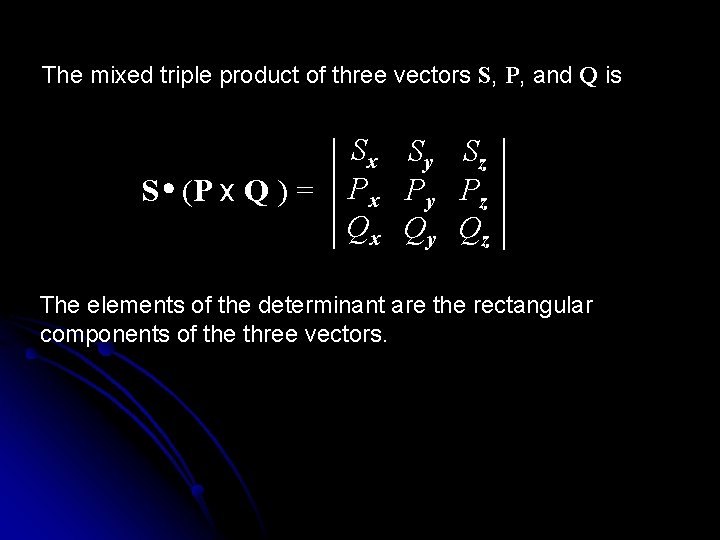 The mixed triple product of three vectors S, P, and Q is S (P