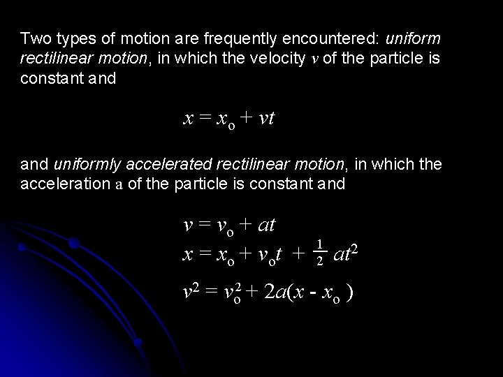 Two types of motion are frequently encountered: uniform rectilinear motion, in which the velocity