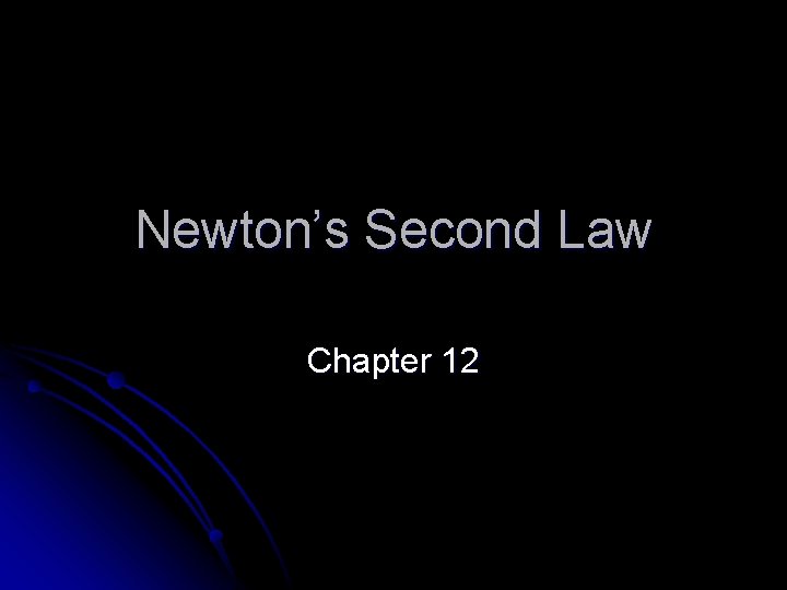 Newton’s Second Law Chapter 12 