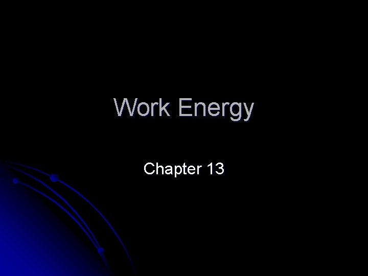 Work Energy Chapter 13 