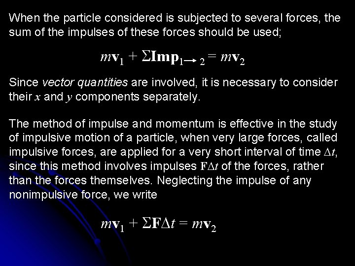 When the particle considered is subjected to several forces, the sum of the impulses