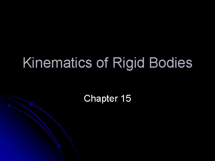 Kinematics of Rigid Bodies Chapter 15 