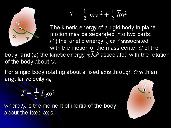 T= G 1 2 mv 2 + 1 2 Iw 2 The kinetic energy