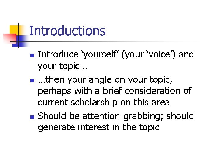 Introductions n n n Introduce ‘yourself’ (your ‘voice’) and your topic… …then your angle