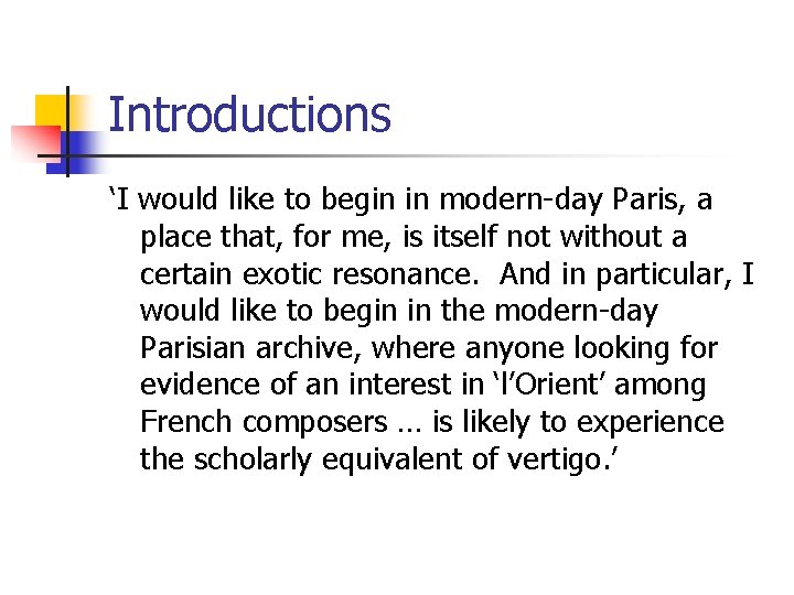 Introductions ‘I would like to begin in modern-day Paris, a place that, for me,