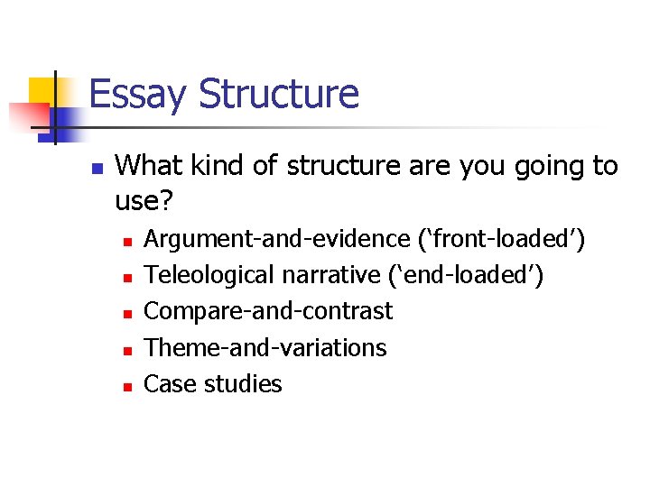 Essay Structure n What kind of structure are you going to use? n n