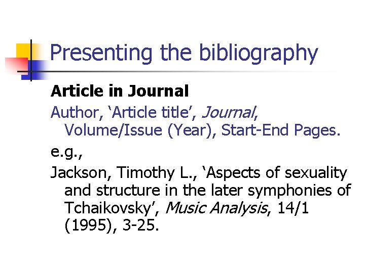 Presenting the bibliography Article in Journal Author, ‘Article title’, Journal, Volume/Issue (Year), Start-End Pages.