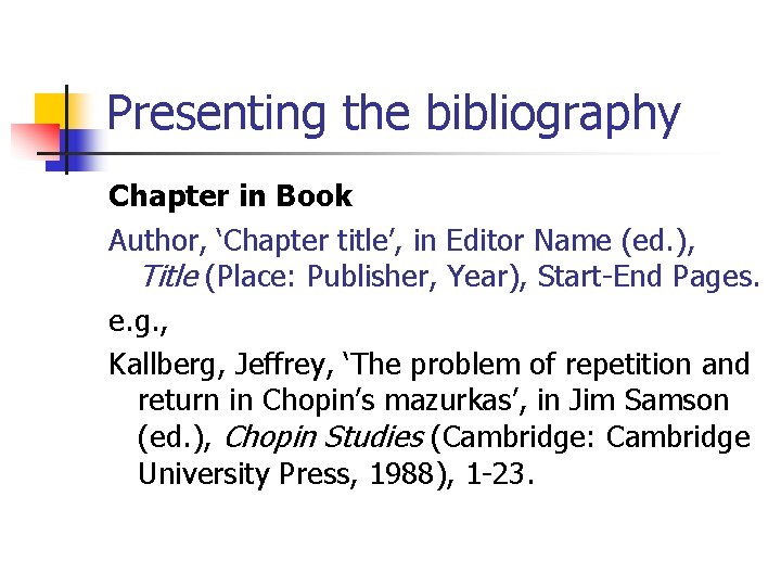 Presenting the bibliography Chapter in Book Author, ‘Chapter title’, in Editor Name (ed. ),