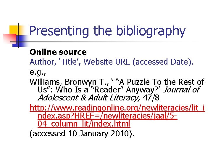 Presenting the bibliography Online source Author, ‘Title’, Website URL (accessed Date). e. g. ,
