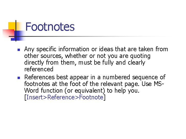 Footnotes n n Any specific information or ideas that are taken from other sources,