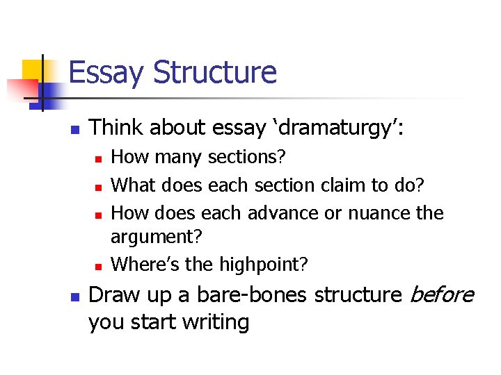 Essay Structure n Think about essay ‘dramaturgy’: n n n How many sections? What