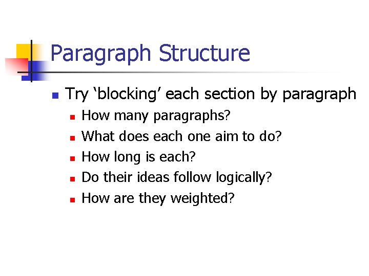 Paragraph Structure n Try ‘blocking’ each section by paragraph n n n How many
