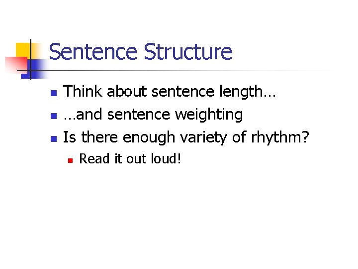 Sentence Structure n n n Think about sentence length… …and sentence weighting Is there