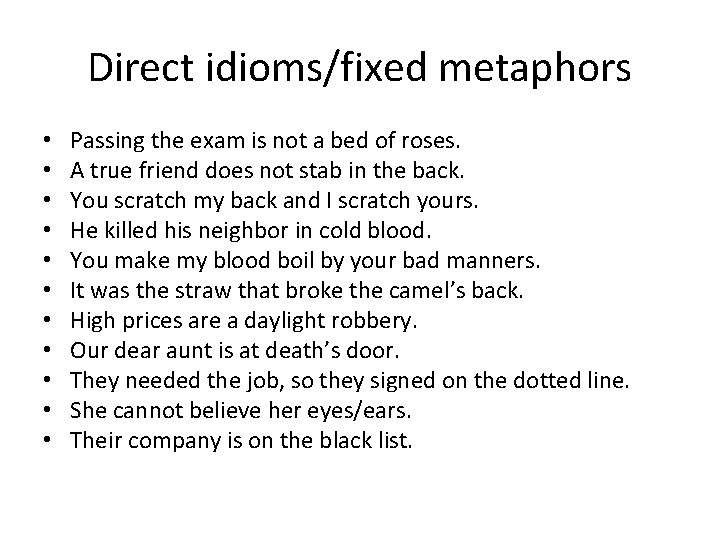 Direct idioms/fixed metaphors • • • Passing the exam is not a bed of