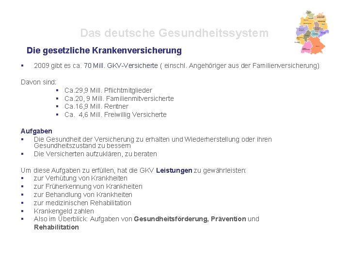 Das deutsche Gesundheitssystem Die gesetzliche Krankenversicherung § 2009 gibt es ca. 70 Mill. GKV-Versicherte