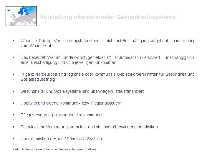 Vorstellung internationaler Gesundheitssysteme § Wohnsitz-Prinzip: Versicherungstatbestand ist nicht auf Beschäftigung aufgebaut, sondern hängt vom