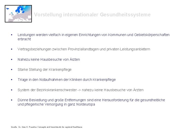 Vorstellung internationaler Gesundheitssysteme § Leistungen werden vielfach in eigenen Einrichtungen von Kommunen und Gebietskörperschaften