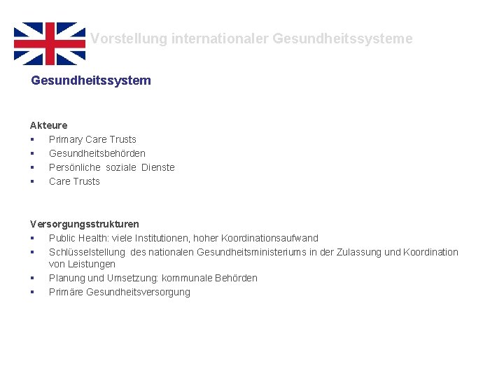Vorstellung internationaler Gesundheitssysteme Gesundheitssystem Akteure § Primary Care Trusts § Gesundheitsbehörden § Persönliche soziale