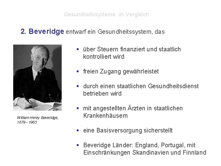 Gesundheitssysteme im Vergleich 2. Beveridge entwarf ein Gesundheitssystem, das § über Steuern finanziert und