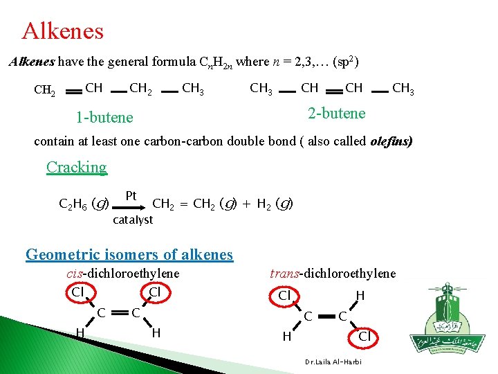 Alkenes have the general formula Cn. H 2 n where n = 2, 3,