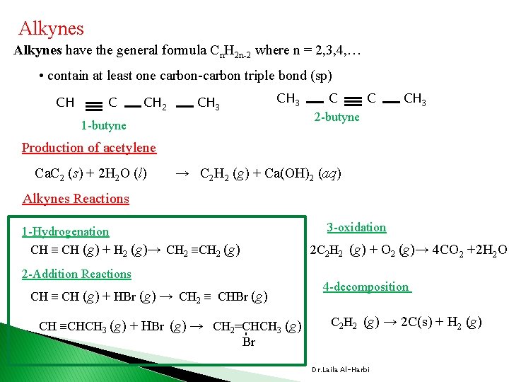 Alkynes have the general formula Cn. H 2 n-2 where n = 2, 3,