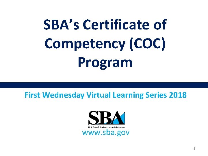 SBA’s Certificate of Competency (COC) Program First Wednesday Virtual Learning Series 2018 www. sba.