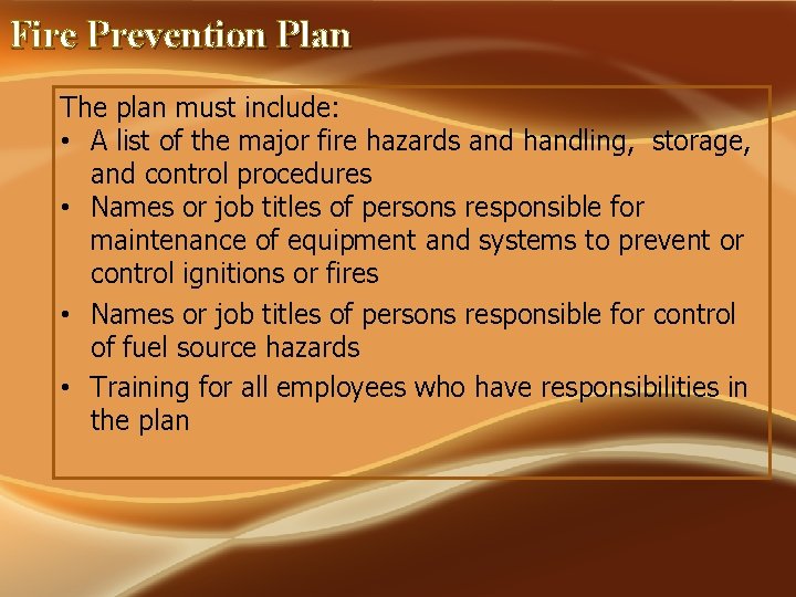 Fire Prevention Plan The plan must include: • A list of the major fire