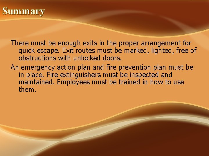 Summary There must be enough exits in the proper arrangement for quick escape. Exit